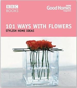 Seller image for 101 Ways with Flowers: Stylish Home Ideas (Good Homes) for sale by M.Roberts - Books And ??????