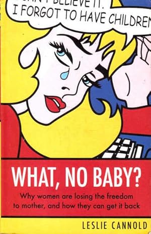 Seller image for What, No Baby?: Why Women Are Losing The Freedom To Mother, And How They Can Get It Back for sale by Goulds Book Arcade, Sydney