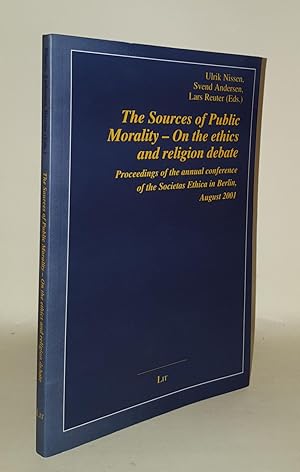 Image du vendeur pour THE SOURCES OF PUBLIC MORALITY On the Ethics and Religion Debate Proceedings of the Annual Conference of the Societas Ethica in Berlin August 2001 mis en vente par Rothwell & Dunworth (ABA, ILAB)