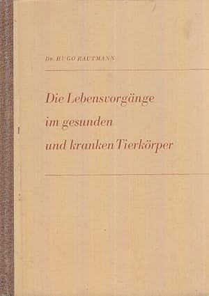 Seller image for Die Lebensvorgnge im gesunden und kranken Tierkrper. Ein Buch fr Bauern, Tierzchter, Tierhalter, Schler landwirtschaftlicher Lehranstalten und Milchkontrollbeamte zur Gesundheitsfrderung und Leistungssteigerung unserer Haustiere. for sale by Antiquariat an der Nikolaikirche