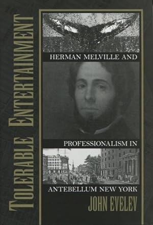 Tolerable Entertainment: Herman Melville and Professionalism in Antebellum New York