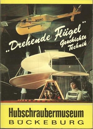 Drehende Flügel : Hubschrauber - Tragschrauber ; Geschichte, Technik. Hubschraubermuseum Bückebur...