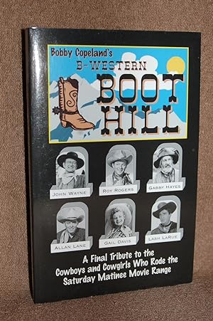 B-Western Boot Hill; A Final Tribute to the Cowboys and Cowgirls Who Rode the Saturday Matinee Mo...