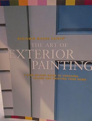 Seller image for Benjamin Moore's Paints The Art of Exterior Painting: A Step-by-Step Guide to Choosing Colors and Painting Your Home for sale by Book Catch & Release