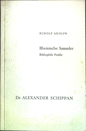 Imagen del vendedor de Rheinische Sammler - Bibliophile Profile: Dr. Alexander Schippan; Auszug aus dem gleichnamigen Buch des Paul Pattloch Verlag; a la venta por books4less (Versandantiquariat Petra Gros GmbH & Co. KG)