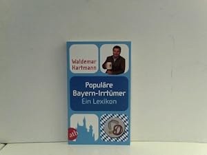 Populäre Bayern-Irrtümer: Ein Lexikon. Unter Mitarbeit von Gerhard Drexel (Populäre Irrtümer)