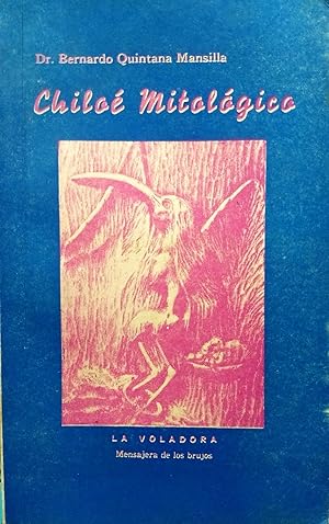 Chiloé mitológico. Mitos - Pájaro agoreros - Ceremonias Mágicas de la provincia de Chiloé