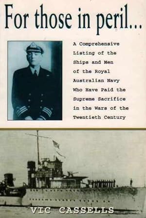 Bild des Verkufers fr For Those In Peril: A comprehensive listing of the ships and men of the Royal Australian Navy who have paid the supreme sacrifice in the wars of the twentieth century zum Verkauf von Fine Print Books (ABA)