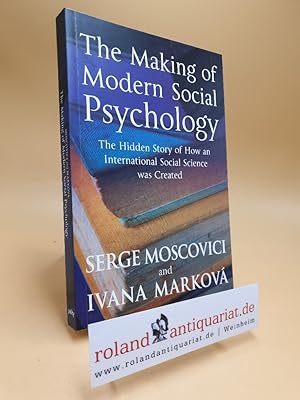 The Making of Modern Social Psychology: The Hidden Story of How an International Social Science W...