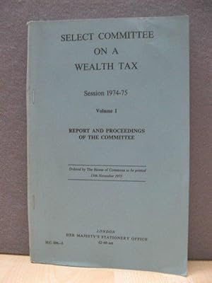 Select Committee on a Wealth Tax, Session 1974-75, Volume I: Report and Proceedings of the Committee