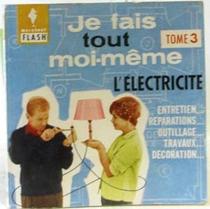 Je fais tout moi-même - tome III - l'électricité entretien réparations outillage travaux décoration