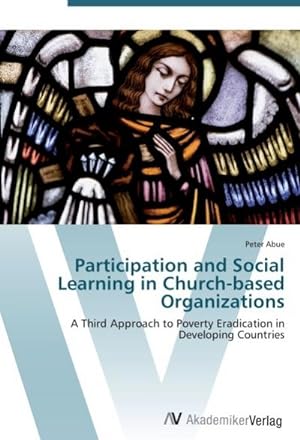 Seller image for Participation and Social Learning in Church-based Organizations : A Third Approach to Poverty Eradication in Developing Countries for sale by AHA-BUCH GmbH