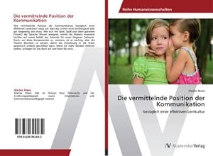 Seller image for Die vermittelnde Position der Kommunikation : bezglich einer effektiven Lernkultur for sale by AHA-BUCH GmbH