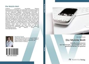 Seller image for Die Mobile Welt : Mobilkommunikation aus technischer, wirtschaftlicher und gesellschaftlicher Perspektive for sale by AHA-BUCH GmbH