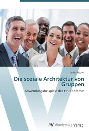 Seller image for Die soziale Architektur von Gruppen : Anwendungsbeispiele des Gruppentests for sale by AHA-BUCH GmbH