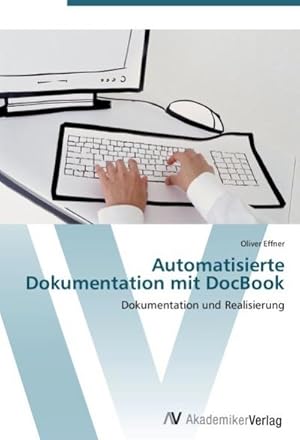 Bild des Verkufers fr Automatisierte Dokumentation mit DocBook : Dokumentation und Realisierung zum Verkauf von AHA-BUCH GmbH