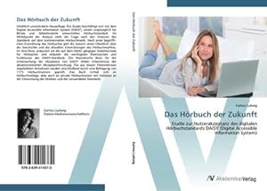 Seller image for Das Hrbuch der Zukunft : Studie zur Nutzerakzeptanz des digitalen Hrbuchstandards DAISY (Digital Accessible Information System) for sale by AHA-BUCH GmbH