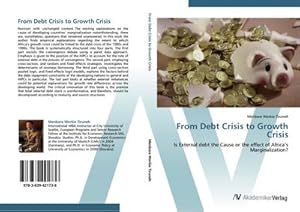 Seller image for From Debt Crisis to Growth Crisis : Is External debt the Cause or the effect of Africas Marginalization? for sale by AHA-BUCH GmbH