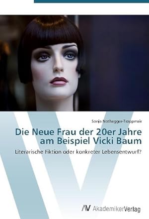 Imagen del vendedor de Die Neue Frau der 20er Jahre am Beispiel Vicki Baum : Literarische Fiktion oder konkreter Lebensentwurf? a la venta por AHA-BUCH GmbH