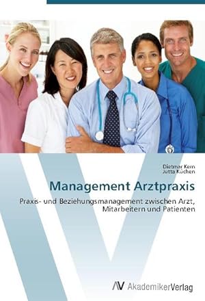 Seller image for Management Arztpraxis : Praxis- und Beziehungsmanagement zwischen Arzt, Mitarbeitern und Patienten for sale by AHA-BUCH GmbH