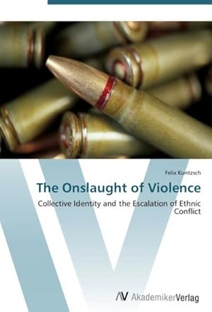 Seller image for The Onslaught of Violence : Collective Identity and the Escalation of Ethnic Conflict for sale by AHA-BUCH GmbH