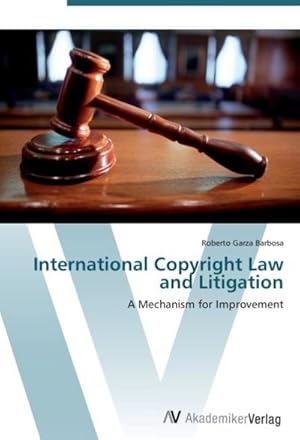 Seller image for International Copyright Law and Litigation : A Mechanism for Improvement for sale by AHA-BUCH GmbH
