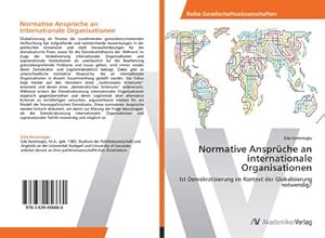 Seller image for Normative Ansprche an internationale Organisationen : Ist Demokratisierung im Kontext der Globalisierung notwendig? for sale by AHA-BUCH GmbH