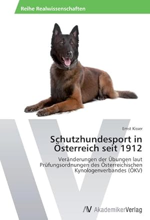 Seller image for Schutzhundesport in sterreich seit 1912 : Vernderungen der bungen laut Prfungsordnungen des sterreichischen Kynologenverbandes (KV) for sale by AHA-BUCH GmbH