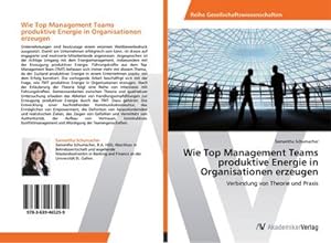 Seller image for Wie Top Management Teams produktive Energie in Organisationen erzeugen : Verbindung von Theorie und Praxis for sale by AHA-BUCH GmbH