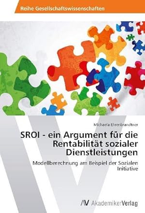 Bild des Verkufers fr SROI - ein Argument fr die Rentabilitt sozialer Dienstleistungen : Modellberechnung am Beispiel der Sozialen Initiative zum Verkauf von AHA-BUCH GmbH