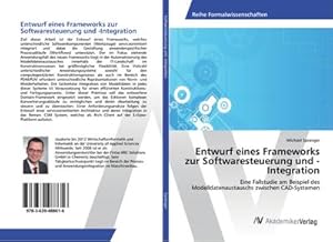 Image du vendeur pour Entwurf eines Frameworks zur Softwaresteuerung und -Integration : Eine Fallstudie am Beispiel des Modelldatenaustauschs zwischen CAD-Systemen mis en vente par AHA-BUCH GmbH