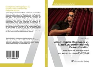 Seller image for Schpferische Regieoper vs. klassikerzertrmmernde Dekonstruktion : Regietheater und Werkgerechtigkeit am Beispiel von W.A. Mozarts und Da Pontes Don Giovanni for sale by AHA-BUCH GmbH