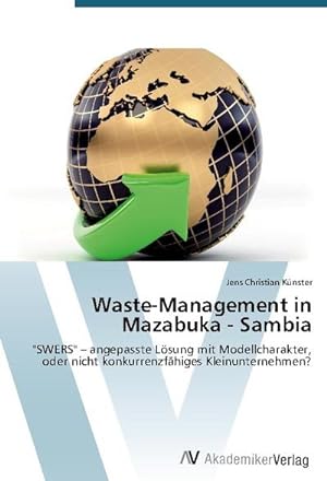 Seller image for Waste-Management in Mazabuka - Sambia : "SWERS" - angepasste Lsung mit Modellcharakter, oder nicht konkurrenzfhiges Kleinunternehmen? for sale by AHA-BUCH GmbH