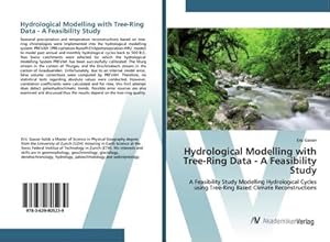 Image du vendeur pour Hydrological Modelling with Tree-Ring Data - A Feasibility Study : A Feasibility Study Modelling Hydrological Cycles using Tree-Ring Based Climate Reconstructions mis en vente par AHA-BUCH GmbH