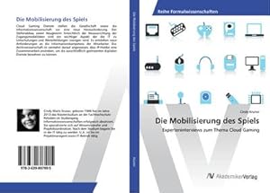 Imagen del vendedor de Die Mobilisierung des Spiels : Experteninterviews zum Thema Cloud Gaming a la venta por AHA-BUCH GmbH