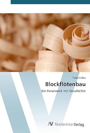Bild des Verkufers fr Blockfltenbau : Ein Handwerk mit Geschichte zum Verkauf von AHA-BUCH GmbH