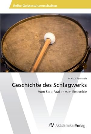 Bild des Verkufers fr Geschichte des Schlagwerks : Vom Solo-Pauker zum Ensemble zum Verkauf von AHA-BUCH GmbH