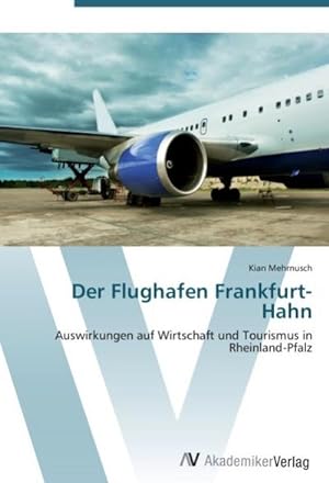 Bild des Verkufers fr Der Flughafen Frankfurt-Hahn : Auswirkungen auf Wirtschaft und Tourismus in Rheinland-Pfalz zum Verkauf von AHA-BUCH GmbH