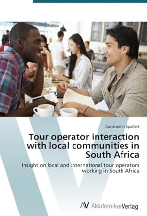 Seller image for Tour operator interaction with local communities in South Africa : Insight on local and international tour operators working in South Africa for sale by AHA-BUCH GmbH