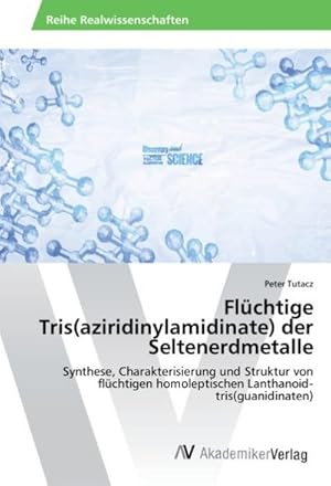 Bild des Verkufers fr Flchtige Tris(aziridinylamidinate) der Seltenerdmetalle : Synthese, Charakterisierung und Struktur von flchtigen homoleptischen Lanthanoid-tris(guanidinaten) zum Verkauf von AHA-BUCH GmbH