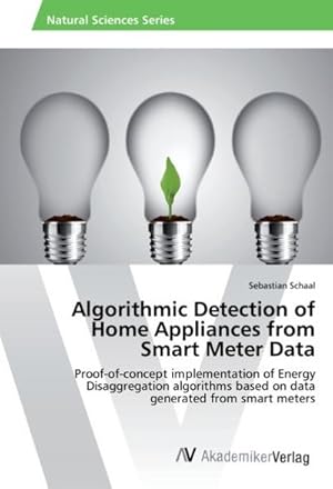 Seller image for Algorithmic Detection of Home Appliances from Smart Meter Data : Proof-of-concept implementation of Energy Disaggregation algorithms based on data generated from smart meters for sale by AHA-BUCH GmbH