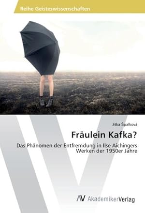 Imagen del vendedor de Frulein Kafka? : Das Phnomen der Entfremdung in Ilse Aichingers Werken der 1950er Jahre a la venta por AHA-BUCH GmbH