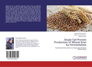 Seller image for Single Cell Protein Production of Wheat Bran by Fermentation : Nutritional Enhancement of Agricultural Waste (Wheat Bran) for sale by AHA-BUCH GmbH