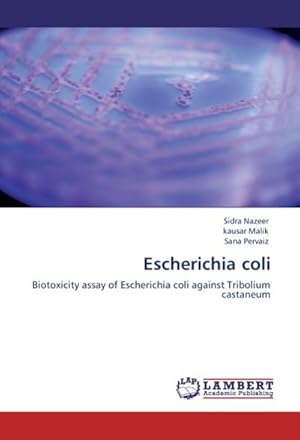 Seller image for Escherichia coli : Biotoxicity assay of Escherichia coli against Tribolium castaneum for sale by AHA-BUCH GmbH