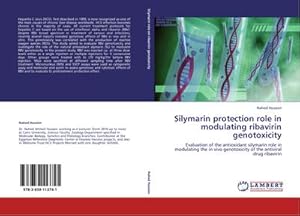 Seller image for Silymarin protection role in modulating ribavirin genotoxicity : Evaluation of the antioxidant silymarin role in modulating the in vivo genotoxicity of the antiviral drug ribavirin for sale by AHA-BUCH GmbH