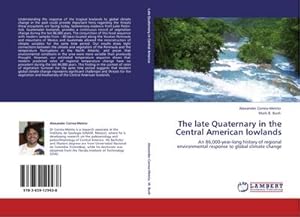 Seller image for The late Quaternary in the Central American lowlands : An 86,000-year-long history of regional environmental response to global climate change for sale by AHA-BUCH GmbH
