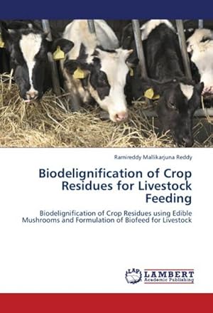 Seller image for Biodelignification of Crop Residues for Livestock Feeding : Biodelignification of Crop Residues using Edible Mushrooms and Formulation of Biofeed for Livestock for sale by AHA-BUCH GmbH