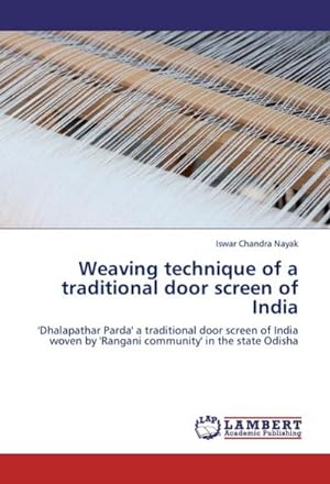 Seller image for Weaving technique of a traditional door screen of India : 'Dhalapathar Parda' a traditional door screen of India woven by 'Rangani community' in the state Odisha for sale by AHA-BUCH GmbH