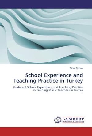 Seller image for School Experience and Teaching Practice in Turkey : Studies of School Experience and Teaching Practice in Training Music Teachers in Turkey for sale by AHA-BUCH GmbH