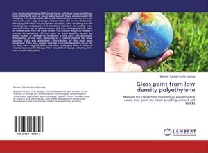 Seller image for Gloss paint from low density polyethylene : Method for converting low density polyethylene waste into paint for water proofing cement soil blocks for sale by AHA-BUCH GmbH